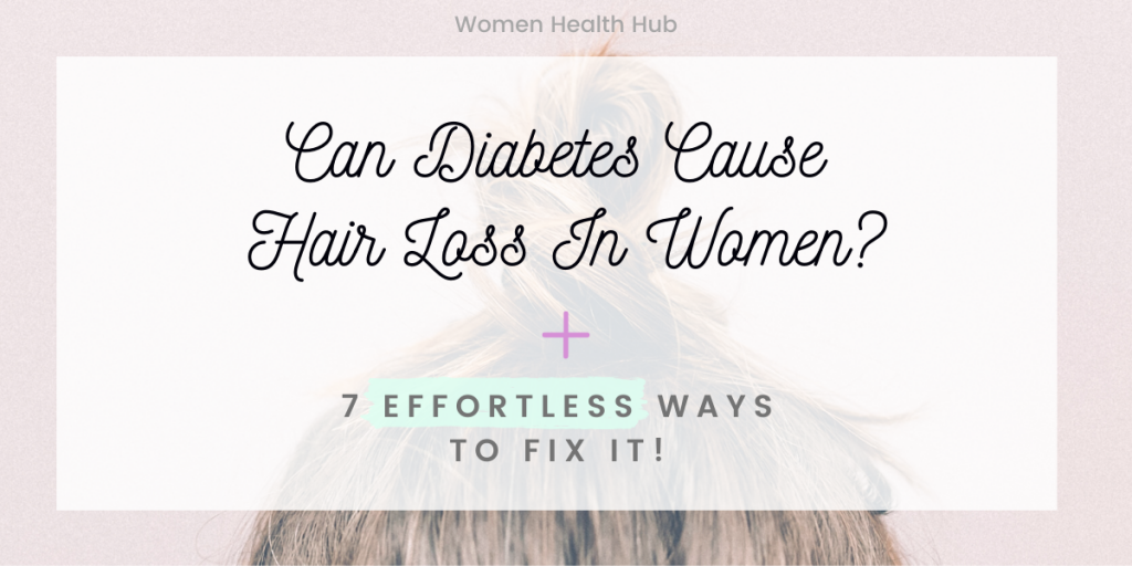 Why Diabetes Causes Hair Loss in Women? Use These 7 Effortless Tips To Fix It